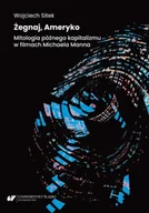 Książki o kulturze i sztuce - Żegnaj, Ameryko. Mitologia późnego kapitalizmu.. - Wojciech Sitek - miniaturka - grafika 1