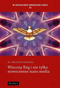 Petrus Wieczny Bóg i nie tylko nowoczesne mass media Wojciech Misztal - Religia i religioznawstwo - miniaturka - grafika 2