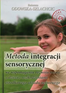 Harmonia Metoda integracji sensorycznej we wspomaganiu rozwoju mowy dzieci z uszkodzeniam - Bożenna Odowska-Szlachcic - Materiały pomocnicze dla nauczycieli - miniaturka - grafika 1