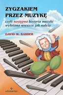 Książki o kulturze i sztuce - Zygzakiem przez muzykę, czyli następna historia muzyki wyłożona wreszcie jak należy - miniaturka - grafika 1