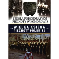 zbiorowe Opracowanie SZKOŁA PODCHORĄŻYCH PIECHOTY W KOMOROWIE WIELKA KSIĘGA PIECHOTY POLSKIEJ TOM 35