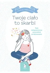 Twoje ciało to skarb! Twój ciałopozytywny przewodnik po dojrzewaniu - Cécile de Williencourt - Religia i religioznawstwo - miniaturka - grafika 1