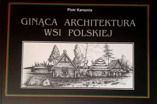 Ginąca architektura wsi polskiej - Książki o kulturze i sztuce - miniaturka - grafika 1