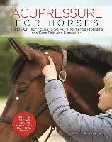 Trafalgar Square Acupressure for Horses: Hands-On Techniques to Solve Performance Problems and Ease Pain and Discomfort - Pozostałe książki - miniaturka - grafika 1