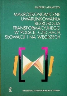 Makroekonomiczne uwarunkowania bezrobocia transformacyjnego w Polsce Czechach Słowacji i na Węgrzech - Ekonomia - miniaturka - grafika 1