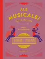 Książki o kinie i teatrze - Ale musicale! Złote stulecie 1918-2018 - miniaturka - grafika 1