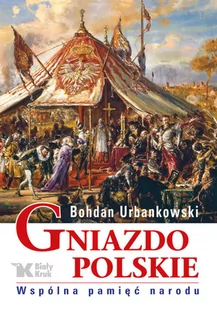 Gniazdo Polskie Wspólna pamięć narodu Bohdan Urbankowski - Historia świata - miniaturka - grafika 2