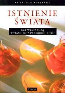 Petrus ks. Tadeusz Kuczyński Istnienie świata. Czy wystarczą wyjaśnienia przyrodników$974 - Religia i religioznawstwo - miniaturka - grafika 2