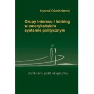 Podręczniki dla szkół wyższych - Oświecimski Konrad Grupy interesu i lobbing w amerykańskim systemie politycznym - miniaturka - grafika 1