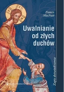 MacNutt Francis Uwalnianie od złych duchów Zapis doświadczenia - Książki religijne obcojęzyczne - miniaturka - grafika 2