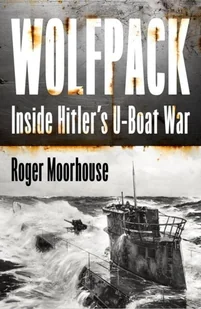 Wolfpack. Inside Hitlers U-Boat War - Roger Moorhouse - książka - II wojna światowa - miniaturka - grafika 1