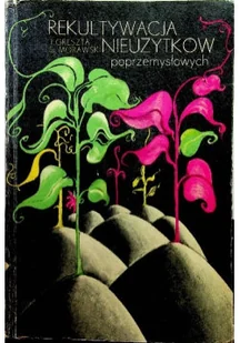 Rekultywacja nieużytków poprzemysłowych - Książki o kulturze i sztuce - miniaturka - grafika 1