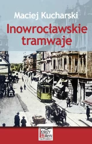 Księży Młyn Maciej Kucharski Inowrocławskie tramwaje