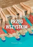 Powieści - PRÓSZYŃSKI i S-KA Przed wszystkim - Victoria Redel - miniaturka - grafika 1