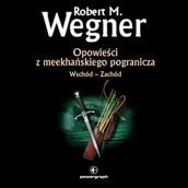 Audiobooki - fantastyka i horror - Opowieści z meekhańskiego pogranicza. Wschód – Zachód (#2 w serii) Robert M. Wegner - miniaturka - grafika 1