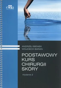 Podstawowy kurs chirurgii skóry - Andrzej Bieniek, Wojciech Baran - Zdrowie - poradniki - miniaturka - grafika 1