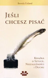Jeśli chcesz pisać Książka o sztuce niezależności i duchu - Brenda Ueland - Albumy o  sztuce - miniaturka - grafika 1