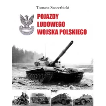 Szczerbicki Tomasz Pojazdy Ludowego Wojska Polskiego - Historia świata Szczerbicki Tomasz Pojazdy Ludowego Wojska Polskiego - Historia świata - miniaturka - grafika 1
