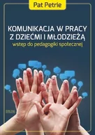 Pedagogika i dydaktyka - Zysk i S-ka Komunikacja w pracy z dziećmi i młodzieżą - Petrie Pat - miniaturka - grafika 1