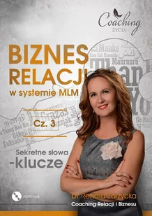 Biznes relacji w systemie MLM. Sekretne słowa - klucze. Część 3 - Audiobooki - biznes i ekonomia - miniaturka - grafika 1
