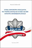 E-booki - podręczniki - ETYKA ZAWODOWA POLICJANTA WE WSPÓŁCZESNEJ KULTURZE SŁUŻBY PAŃSTWA DEMOKRATYCZNEGO Wydanie II poprawione i uzupełnione Marek Fałdowski PDF) - miniaturka - grafika 1