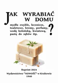 Poradniki hobbystyczne - Jak wyrabiać w domu mydła zwykłe, lecznicze, toaletowe, kremy, perfumy, pastę do zębów itp. Reprint. - miniaturka - grafika 1