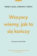 E-booki - poradniki - Zwierciadło Wszyscy wiemy, jak to się kończy. Lekcje o życiu, umierania i śmierci - miniaturka - grafika 1