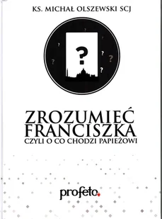 Zrozumieć Franciszka - Religia i religioznawstwo - miniaturka - grafika 1