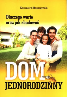 Dlaczego warto oraz jak zbudować dom jednorodzinny Kazimierz Błaszczyński - Poradniki hobbystyczne - miniaturka - grafika 1
