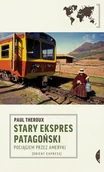 Przewodniki - Stary Ekspres Patagoński. Pociągiem przez Ameryki - miniaturka - grafika 1