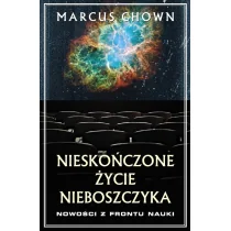 Zysk i S-ka Nieskończone życie nieboszczyka. Nowości z frontu nauki - Marcus Chown - Fizyka i astronomia - miniaturka - grafika 2