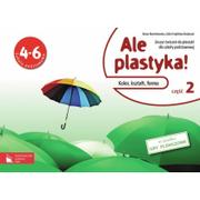 Podręczniki dla szkół podstawowych - Plastyka. Ale plastyka! Kolor, kształt, forma. Klasa 4-6. Zeszyt ćwiczeń. Część 2 - szkoła podstawowa - Beata Marcinkowska, Lidia Frydzińska-Świątczak - miniaturka - grafika 1