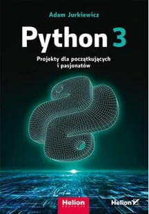 Helion Python 3. Projekty dla początkujących i pasjonatów - Książki o programowaniu - miniaturka - grafika 2