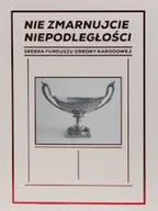 Historia świata - Nie zmarnujcie niepodległości Srebra Funduszu Obrony Narodowej - miniaturka - grafika 1