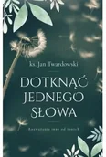 Religia i religioznawstwo - Dotknąć jednego słowa. Rozważania inne od innych - Jan Twardowski - miniaturka - grafika 1