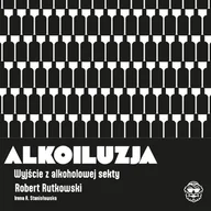 Audiobooki - poradniki - Alkoiluzja. Wyjście z alkoholowej sekty - miniaturka - grafika 1