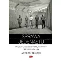 Sprawa jedenastu. Uwięzienie przywódców NSZZ "Solidarność" i KSS "KOR" 1981-1984