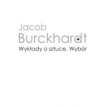 Wydawnictwa Uniwersytetu Warszawskiego Wykłady o sztuce Wybór - Jacob Burckhardt