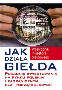 Jak działa giełda - poradnik inwestowania na rynku polskim i zagranicznym dla początkujących - Finanse, księgowość, bankowość - miniaturka - grafika 1