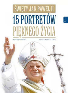 Święty Jan Paweł II. 15 portretów pięknego życia - E-booki - religia - miniaturka - grafika 1