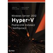 Systemy operacyjne i oprogramowanie - Finn Aidan, Luescher Michel, Lownds Patrick Windows Server 2012 Hyper-V Podręcznik instalacji i konfiguracji - miniaturka - grafika 1