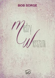 Sorge Bob Między wierszami - Powieści i opowiadania - miniaturka - grafika 1