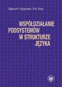 Podręczniki dla szkół wyższych - Wydawnictwa Uniwersytetu Warszawskiego Współdziałanie podsystemów w strukturze języka - Zygmunt Frajzyngier, Shay Erin - miniaturka - grafika 1