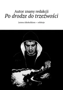 Po drodze do trzeźwości. Jestem alkoholikiem – refleksje - E-booki - religia - miniaturka - grafika 1