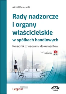 Rady nadzorcze i organy właścicielskie w spółkach handlowych: Poradnik z wzorami dokumentów z suplementem elektronicznym - Pozostałe książki - miniaturka - grafika 1