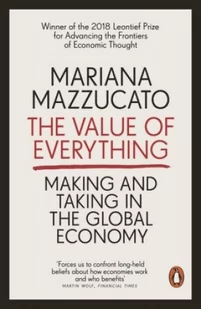 Mariana Mazzucato The Value of Everything Making and Taking in the Global Economy - Książki obcojęzyczne o biznesie i marketingu - miniaturka - grafika 1