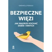Rozwój osobisty - Bezpieczne wiezi. Jak mądrze kochać siebie i innych - miniaturka - grafika 1