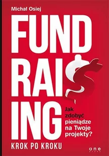 Fundraising krok po kroku. Jak zdobyć pieniądze na twoje projekty? - E-booki - biznes i ekonomia - miniaturka - grafika 1