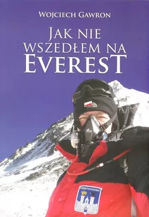 Jak nie wszedłem na Everest Wojciech Gawron - Felietony i reportaże - miniaturka - grafika 1