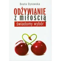 KOS Odżywianie z miłością - świadomy wybór - Beata Dynowska - Zdrowie - poradniki - miniaturka - grafika 2